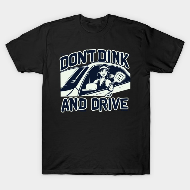 Funny Don't Dink And Drive Pickleball T-Shirt by SubtleSplit